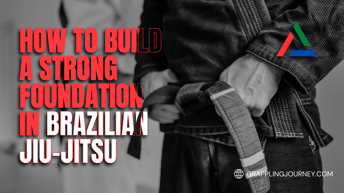 How to Build a Strong Foundation in Brazilian Jiu-Jitsu