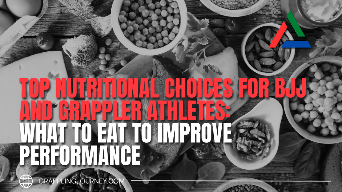 Top Nutritional Choices for BJJ and Grappler Athletes: What to Eat to Improve Performance