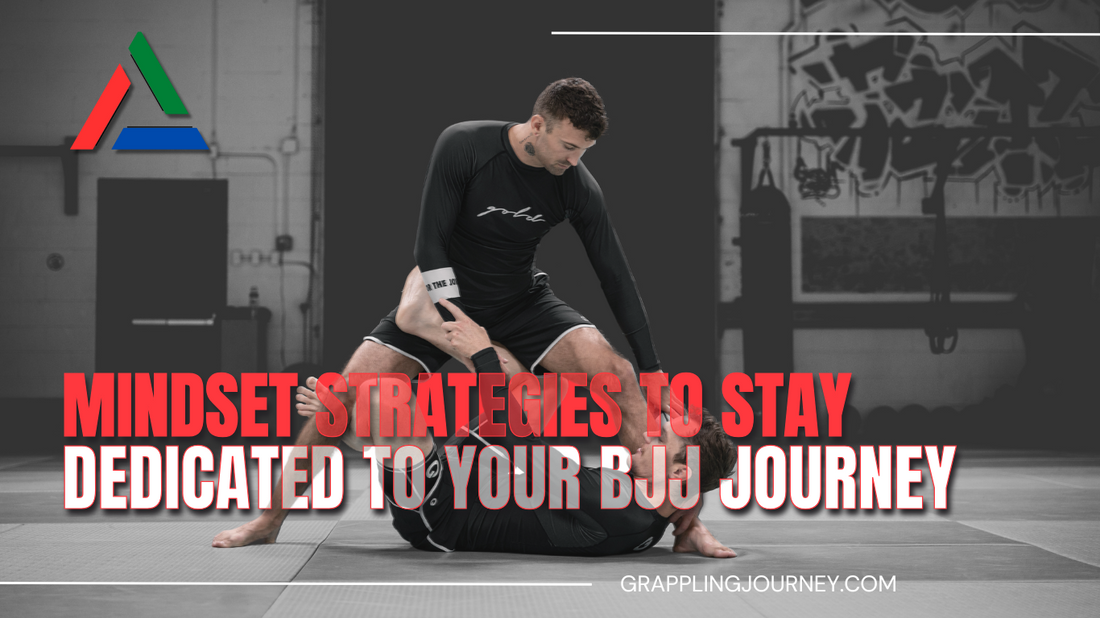 Mindset Strategies to Stay Dedicated to Your BJJ Journey